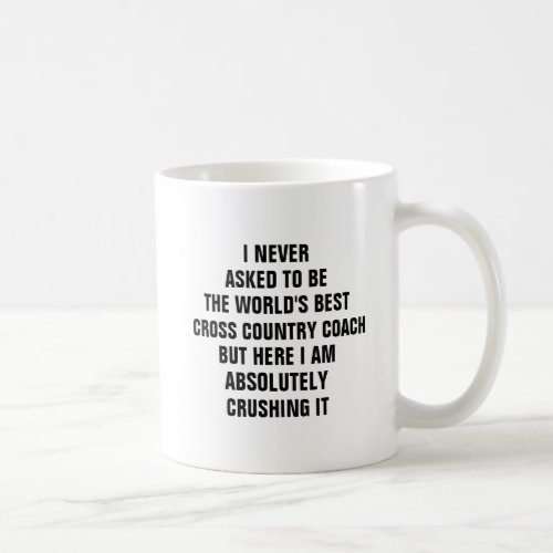 I never asked to be the worlds best cross country  coffee mug