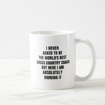 I Never Asked To Be The Worlds Best Cross Country  Coffee Mug by haveagreatlife1 at Zazzle