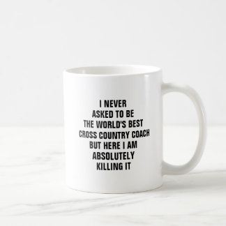 I never asked to be the worlds best cross country coffee mug
