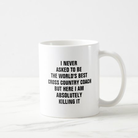 I Never Asked To Be The Worlds Best Cross Country  Coffee Mug