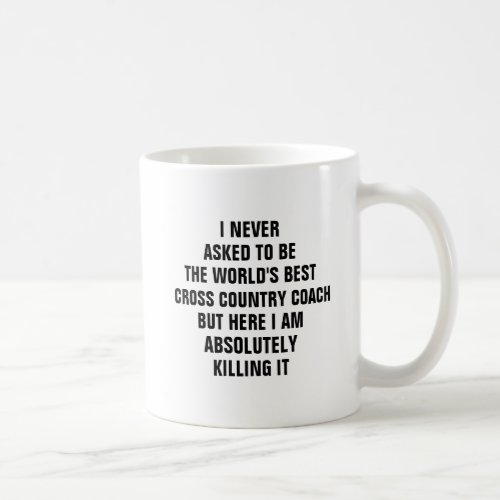 I never asked to be the worlds best cross country  coffee mug