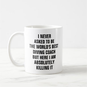 I never asked to be the worlds best diving coach coffee mug