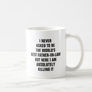 I never asked to be the worlds best father in law coffee mug