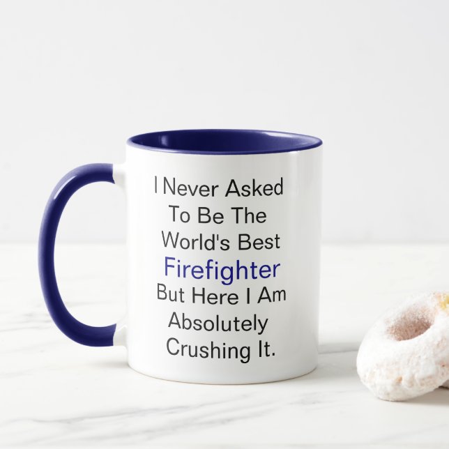 I never asked to be the world's best Firefighter Mug (With Donut)