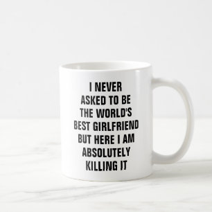 I never asked to be the world's best girlfriend bu coffee mug