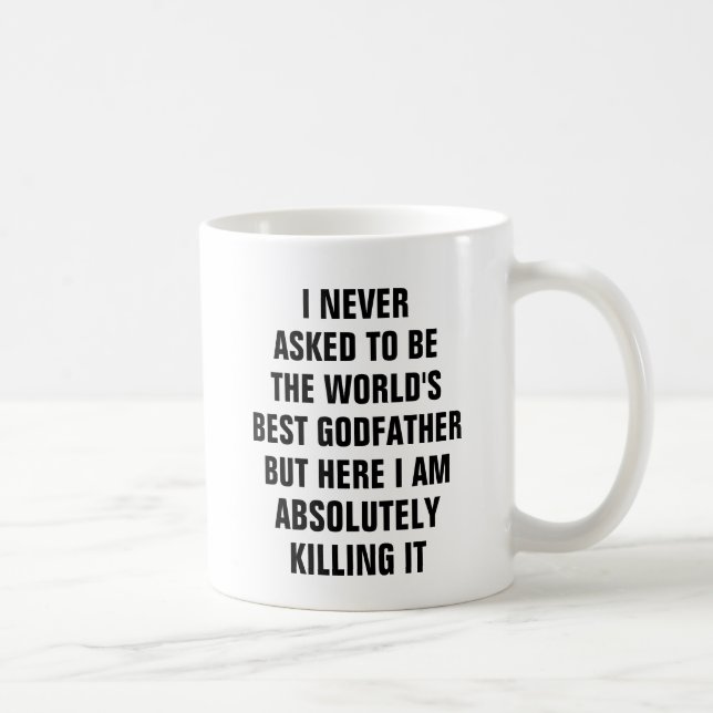 I never asked to be the worlds best godfather but coffee mug (Right)