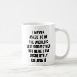 I Never Asked To Be The Worlds Best Godmother But Coffee Mug at Zazzle