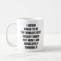 I never asked to be the worlds best hockey coach