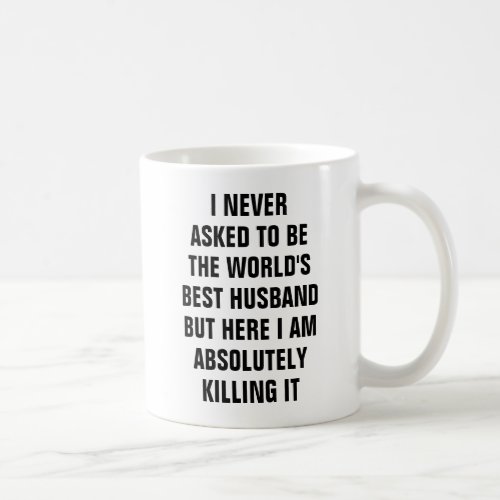 I never asked to be the worlds best husband but h coffee mug