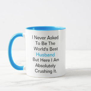 I never asked to be the world's best Husband but Mug