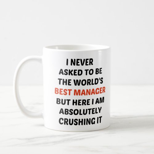 I never asked to be The worlds best Manager but  Coffee Mug