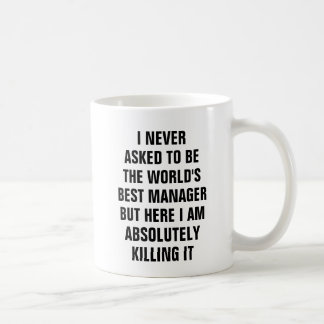 I never asked to be the worlds best manager but coffee mug