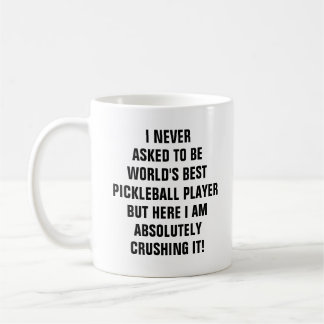 I never asked to be the worlds best pickleball coffee mug