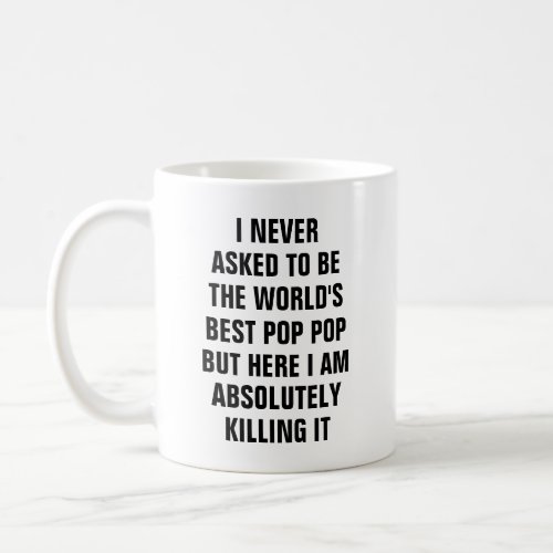 I never asked to be the worlds best pop pop but he coffee mug