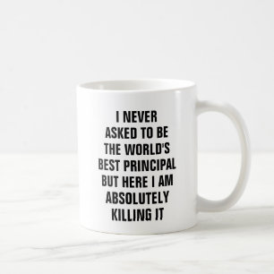 I never asked to be the worlds best principal but coffee mug