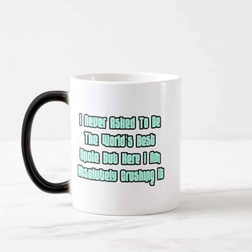 I never asked to be the worlds best uncle magic mug