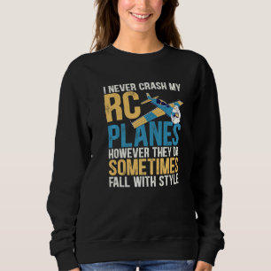I Never Crash My Rc Planes Funny Radio Controlled Sweatshirt