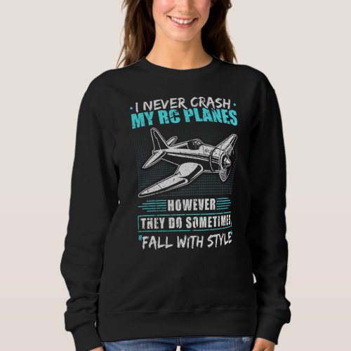 I Never Crash My Rc Planes Funny Remote Control Mo Sweatshirt