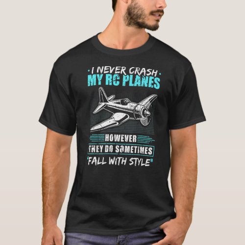 I Never Crash My Rc Planes Funny Remote Control Mo T_Shirt