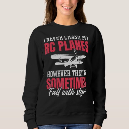 I Never Crash My Rc Planes Rc Plane Pilot Rc Airpl Sweatshirt