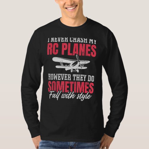 I Never Crash My Rc Planes Rc Plane Pilot Rc Airpl T_Shirt