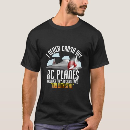 I Never Crash My Rc Planes Remote Control Rc Plane T_Shirt