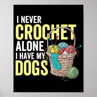 I never crochet alone I have my dogs crocheting Poster