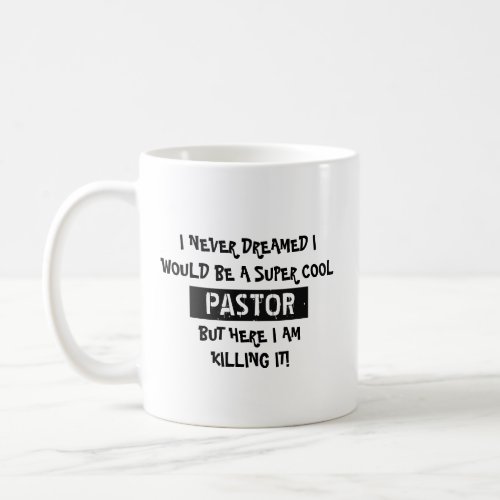 I never dream I would be a Super Cool Pastor Coffee Mug