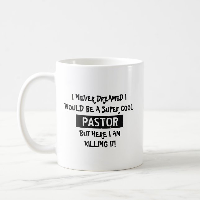 I never dream I would be a Super Cool Pastor Coffee Mug (Left)