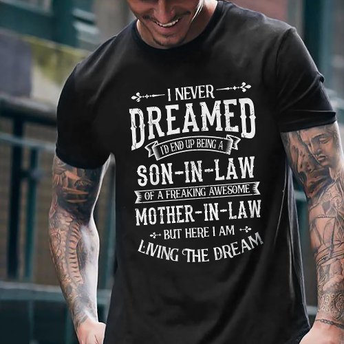 I Never Dream Id End Up Being Son_In_Law T_Shirt