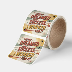I Never Dreamed About Success. I Worked For It Square Sticker
