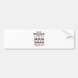 I Never Dreamed Being Son-In-Law Freakin' Awesome Bumper Sticker