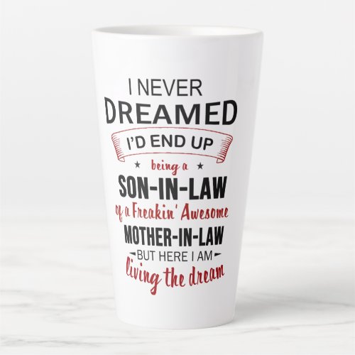 I Never Dreamed Being Son_In_Law Freakin Awesome Latte Mug