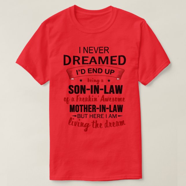 I Never Dreamed Being Son In Law Of A Freakin Awes T-Shirt (Design Front)