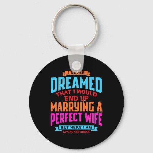 I Never Dreamed End Up Marrying A Perfect Wife Keychain