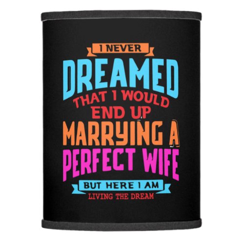 I Never Dreamed End Up Marrying A Perfect Wife Lamp Shade