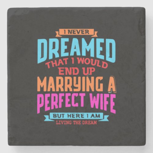 I Never Dreamed End Up Marrying A Perfect Wife Stone Coaster