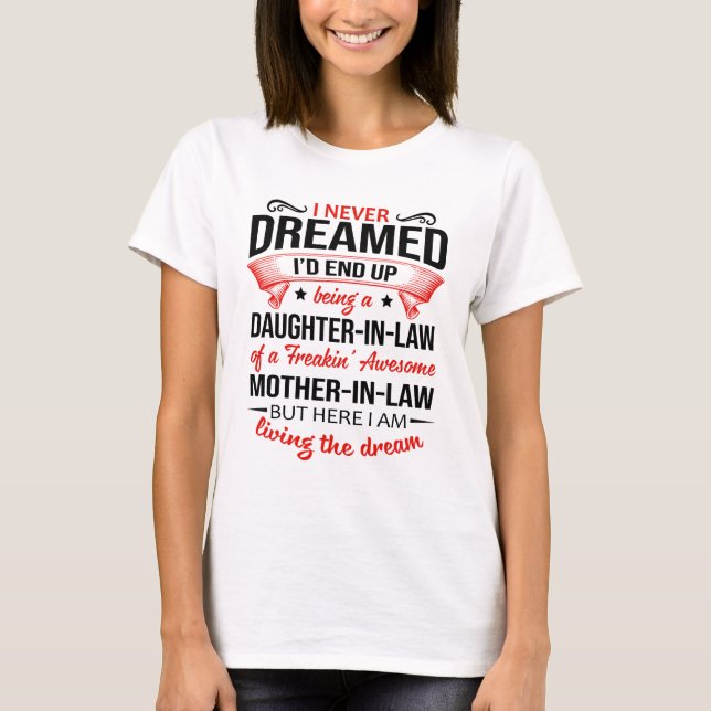 I Never Dreamed I’d End Up Being A Daughter-In-Law T-Shirt (Front)