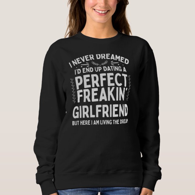 I Never Dreamed I D End Up Present For Boyfriend F Sweatshirt (Front)