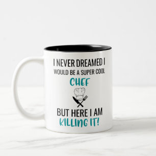 I Never Dreamed I Would Be A Super Cool Chef But  Two-Tone Coffee Mug