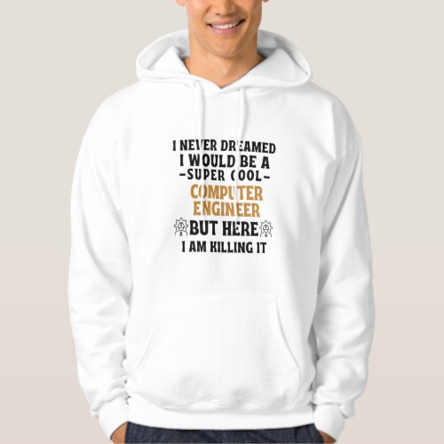 I never dreamed I would be a super cool COMPUTER H Hoodie
