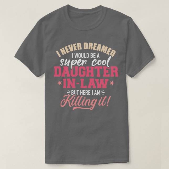 I never dreamed I would be a super cool daughterin T-Shirt (Design Front)