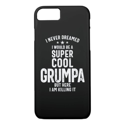 I Never Dreamed I Would Be a Super Cool Grumpa iPhone 87 Case