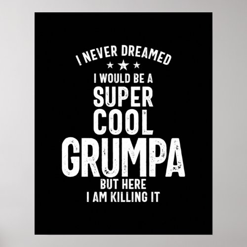 I Never Dreamed I Would Be a Super Cool Grumpa Poster