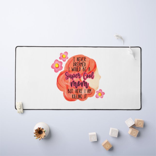 I Never Dreamed I Would Be A Super Cool Mom Desk Mat (Kids Table)