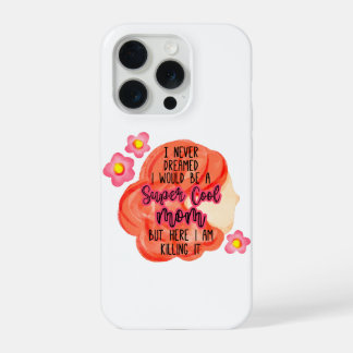 I Never Dreamed I Would Be A Super Cool Mom iPhone 15 Pro Case