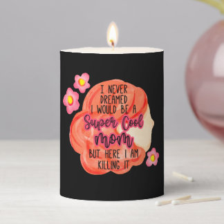 I Never Dreamed I Would Be A Super Cool Mom Pillar Candle