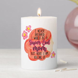 I Never Dreamed I Would Be A Super Cool Mom Pillar Candle