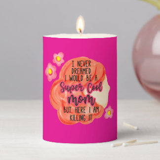 I Never Dreamed I Would Be A Super Cool Mom Pillar Candle