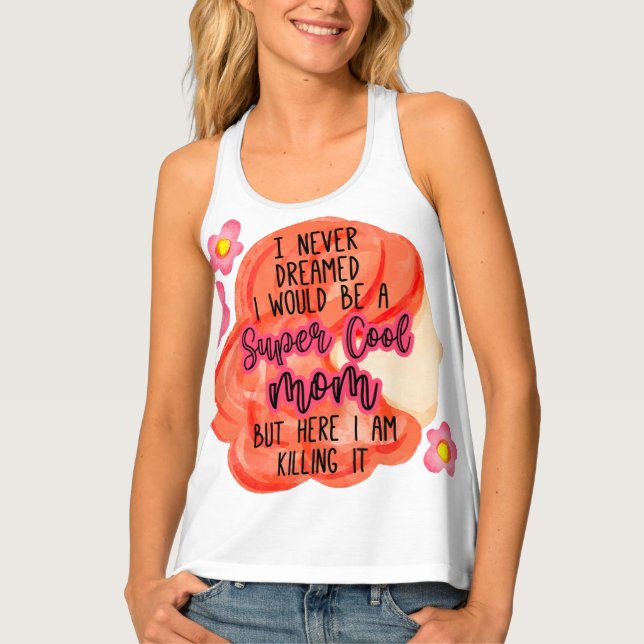 I Never Dreamed I Would Be A Super Cool Mom Tank Top (Front)